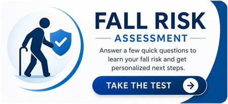 Fall Risk Assessment &mdash; answer a few quick questions to learn your fall risk and get personalized next steps